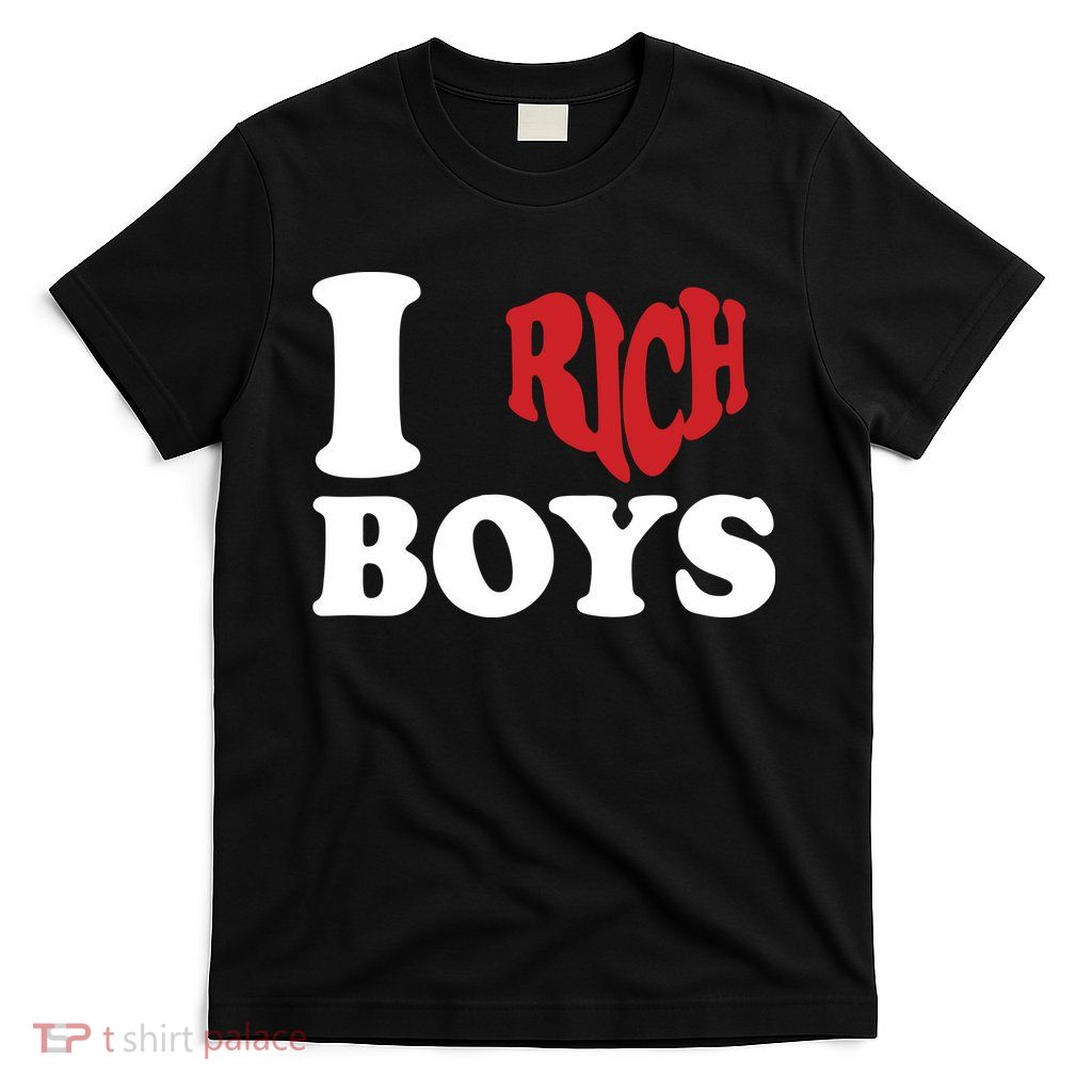 Qierraa I Love Rich Boy T-Shirt