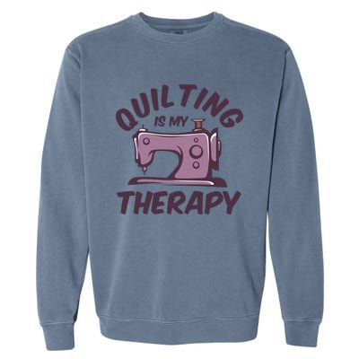 Quilting Is My Therapy Funny Handmade Quilt And Craft Meaningful Gift Garment-Dyed Sweatshirt