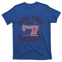 Quilting Is My Therapy Funny Handmade Quilt And Craft Meaningful Gift T-Shirt