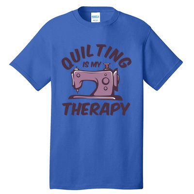 Quilting Is My Therapy Funny Handmade Quilt And Craft Meaningful Gift Tall T-Shirt