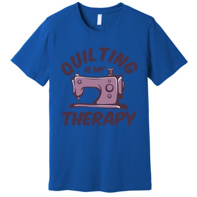 Quilting Is My Therapy Funny Handmade Quilt And Craft Meaningful Gift Premium T-Shirt