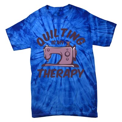 Quilting Is My Therapy Funny Handmade Quilt And Craft Meaningful Gift Tie-Dye T-Shirt