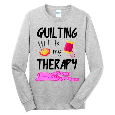 Quilting Is My Therapy Funny Quilter Sewing Funny Gift Tall Long Sleeve T-Shirt