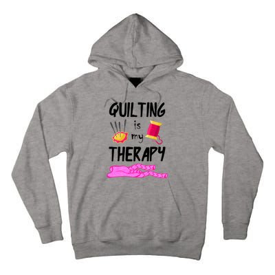 Quilting Is My Therapy Funny Quilter Sewing Funny Gift Tall Hoodie