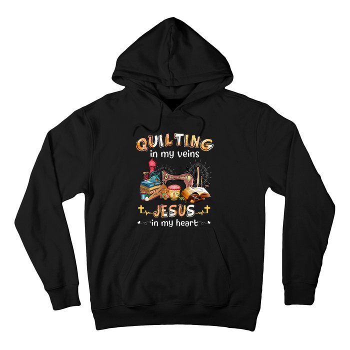 Quilting In My Veins Jesus In My Heart Funny Quilters Hoodie