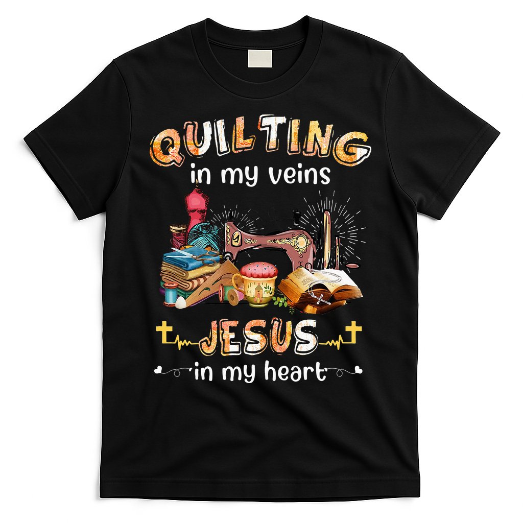 Quilting In My Veins Jesus In My Heart Funny Quilters T-Shirt