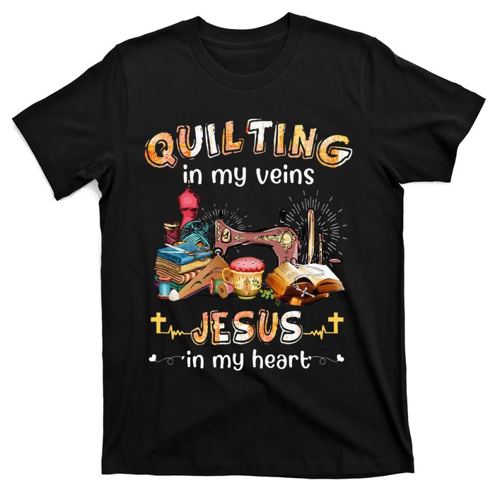 Quilting In My Veins Jesus In My Heart Funny Quilters T-Shirt