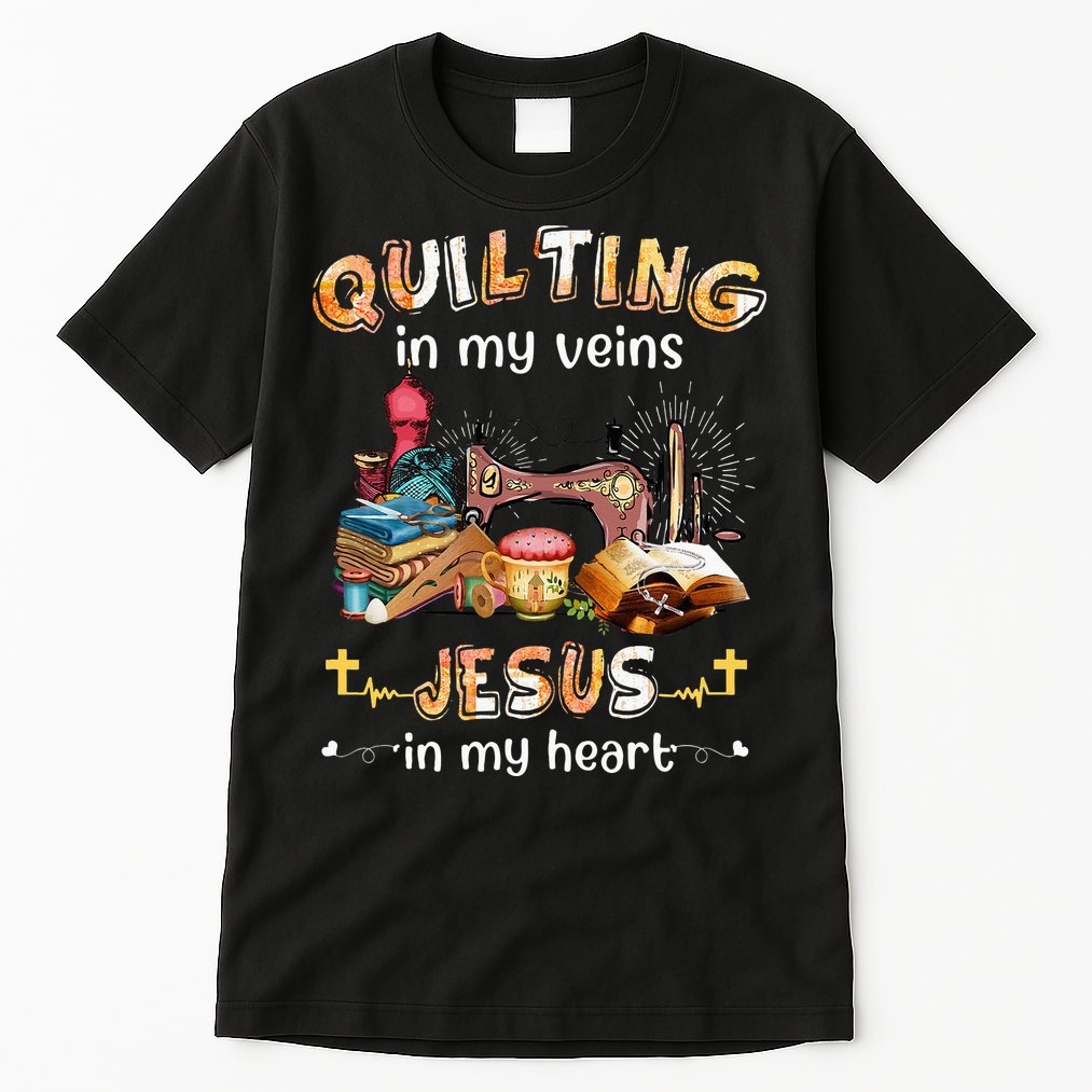Quilting In My Veins Jesus In My Heart Funny Quilters Tall T-Shirt