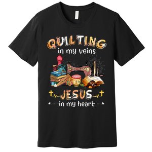 Quilting In My Veins Jesus In My Heart Funny Quilters Premium T-Shirt