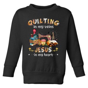 Quilting In My Veins Jesus In My Heart Funny Quilters Toddler Sweatshirt