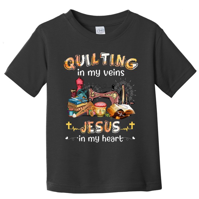 Quilting In My Veins Jesus In My Heart Funny Quilters Toddler T-Shirt