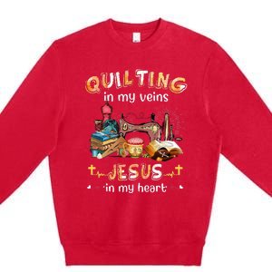 Quilting In My Veins Jesus In My Heart Funny Quilters Premium Crewneck Sweatshirt