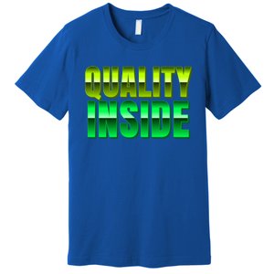 Quality Inside Meaningful Gift Premium T-Shirt