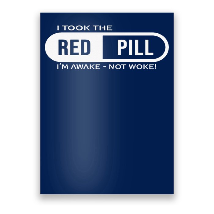 Quote I Took The Red Pill I'm Awake Not Woke Poster