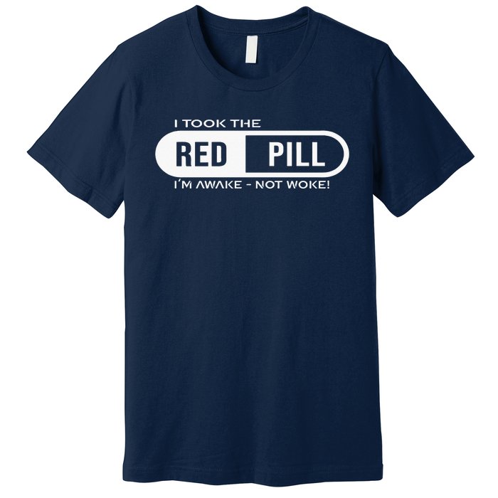 Quote I Took The Red Pill I'm Awake Not Woke Premium T-Shirt