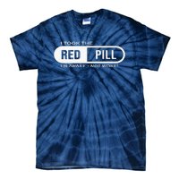 Quote I Took The Red Pill I'm Awake Not Woke Tie-Dye T-Shirt