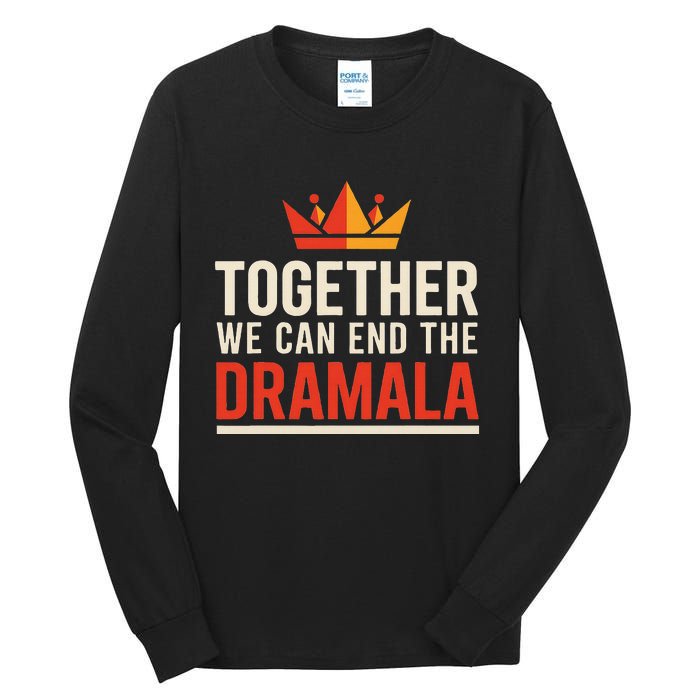 Quote Kamala Harris 24 Together We Can End The Dramala Tall Long Sleeve T-Shirt