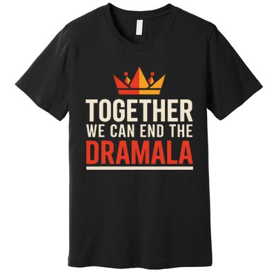 Quote Kamala Harris 24 Together We Can End The Dramala Premium T-Shirt