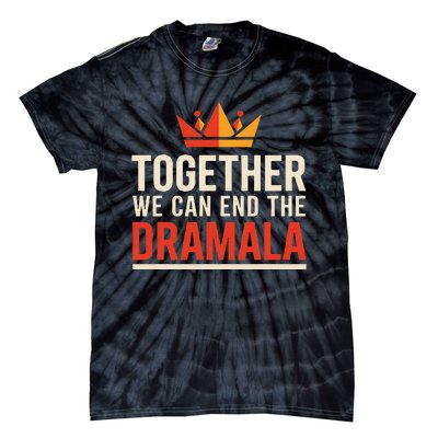 Quote Kamala Harris 24 Together We Can End The Dramala Tie-Dye T-Shirt