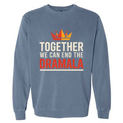 Quote Kamala Harris 24 Together We Can End The Dramala Garment-Dyed Sweatshirt