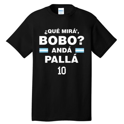 Que Mira´Bobo Argentina 10 Tall T-Shirt