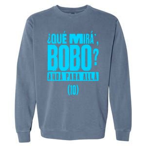 Que Mira´Bobo Argentina 10 Funny Meme Garment-Dyed Sweatshirt