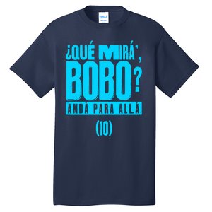 Que Mira´Bobo Argentina 10 Funny Meme Tall T-Shirt