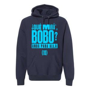 Que Mira´Bobo Argentina 10 Funny Meme Premium Hoodie