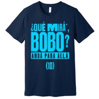 Que Mira´Bobo Argentina 10 Funny Meme Premium T-Shirt