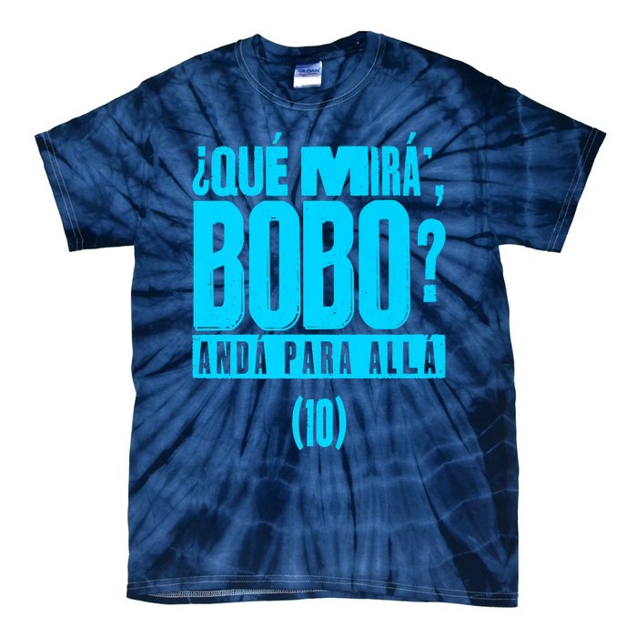 Que Mira´Bobo Argentina 10 Funny Meme Tie-Dye T-Shirt