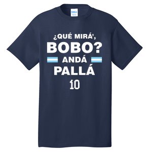 Que Mira´Bobo Argentina 10 Tall T-Shirt