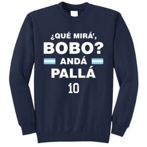 Que Mira´Bobo Argentina 10 Tall Sweatshirt