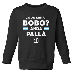 Que Mira´Bobo Argentina 10 Toddler Sweatshirt