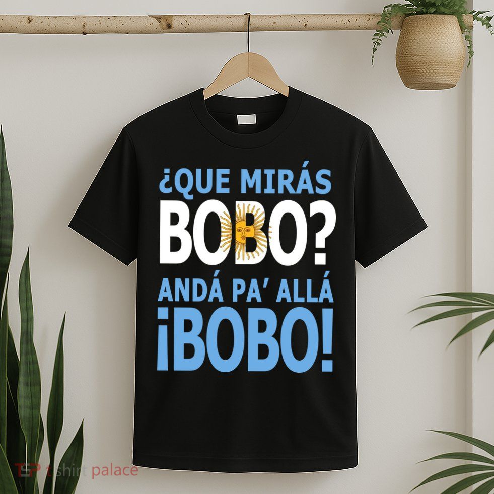 Que Mira´Bobo Argentina 10 T-Shirt