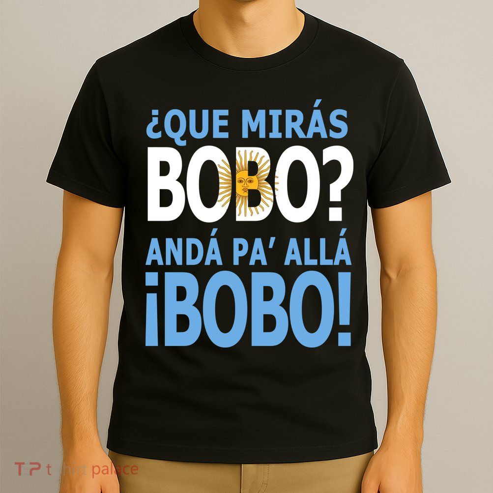 Que Mira´Bobo Argentina 10 T-Shirt
