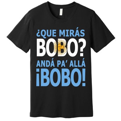 Que Mira´Bobo Argentina 10 Premium T-Shirt