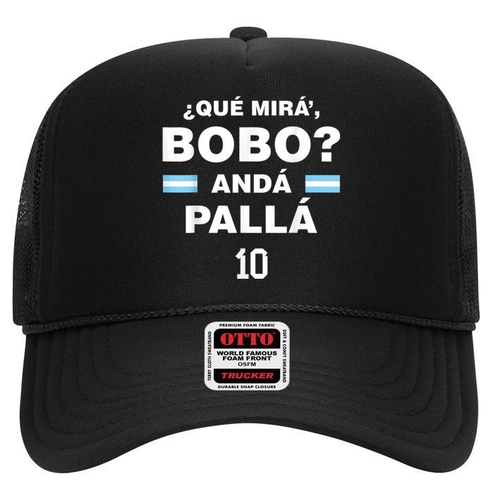 Que Mira´Bobo - Argentina 10 High Crown Mesh Back Trucker Hat