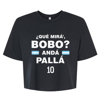 Que Mira´Bobo - Argentina 10 Bella+Canvas Jersey Crop Tee