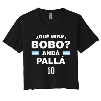 Que Mira´Bobo - Argentina 10 Women's Crop Top Tee