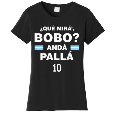 Que Mira´Bobo - Argentina 10 Women's T-Shirt