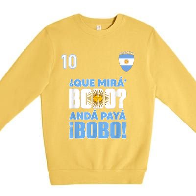 Qué Mirás Bobo, Andá Pa' Allá Funny Speech Flag Design Premium Crewneck Sweatshirt