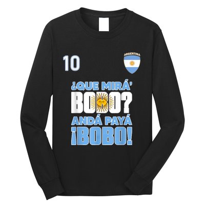 Qué Mirás Bobo, Andá Pa' Allá Funny Speech Flag Design Long Sleeve Shirt