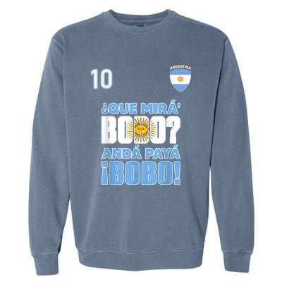 Qué Mirás Bobo, Andá Pa' Allá Funny Speech Flag Design Garment-Dyed Sweatshirt