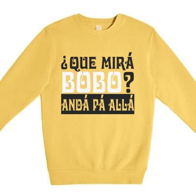 Qué Miras Bobo Qué Mira Bobo Premium Crewneck Sweatshirt