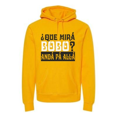 Qué Miras Bobo Qué Mira Bobo Premium Hoodie