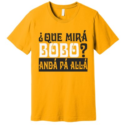 Qué Miras Bobo Qué Mira Bobo Premium T-Shirt