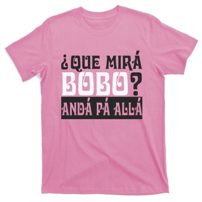 Qué Miras Bobo Qué Mira Bobo T-Shirt