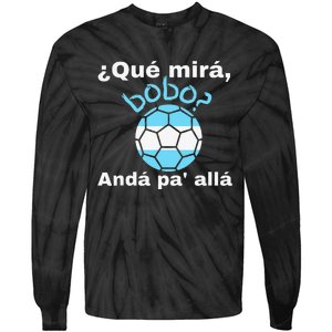 Qué Mira Bobo andá pa' allá funny speech Tie-Dye Long Sleeve Shirt