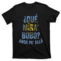 Qué Mira Bobo andá pa' allá funny speech T-Shirt