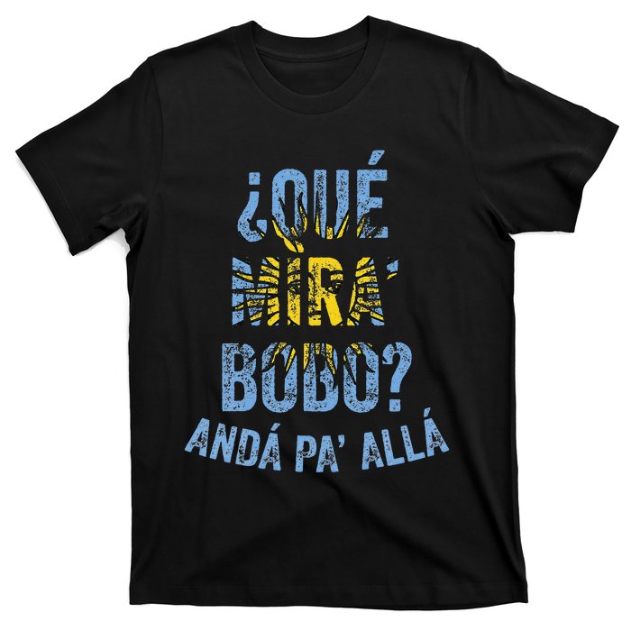 Qué Mira Bobo andá pa' allá funny speech T-Shirt